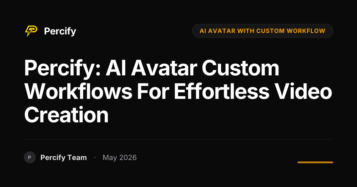 Percify: AI Avatar Custom Workflows for Effortless Video Creation - Percify AI Avatar Blog Cover