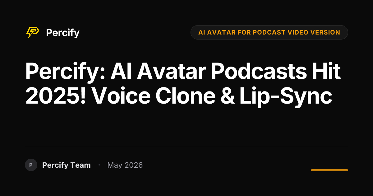 Percify: AI Avatar Podcasts Hit 2025! Voice Clone & Lip-Sync - Percify AI Avatar Blog Cover