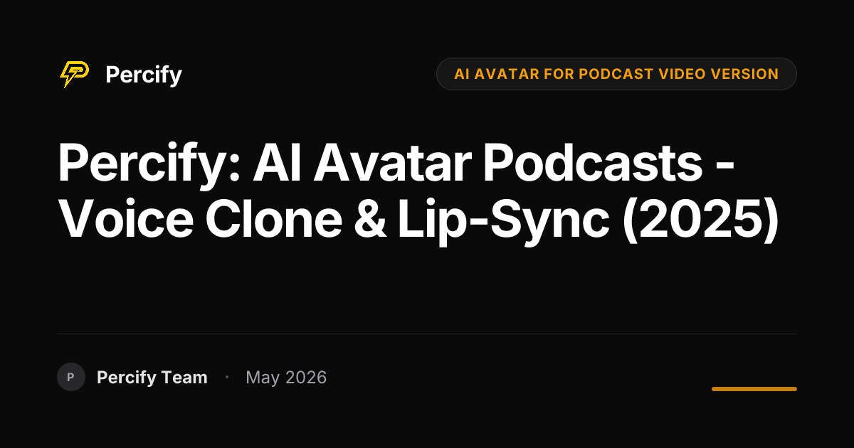Percify: AI Avatar Podcasts - Voice Clone & Lip-Sync (2025) - Percify AI Avatar Blog Cover