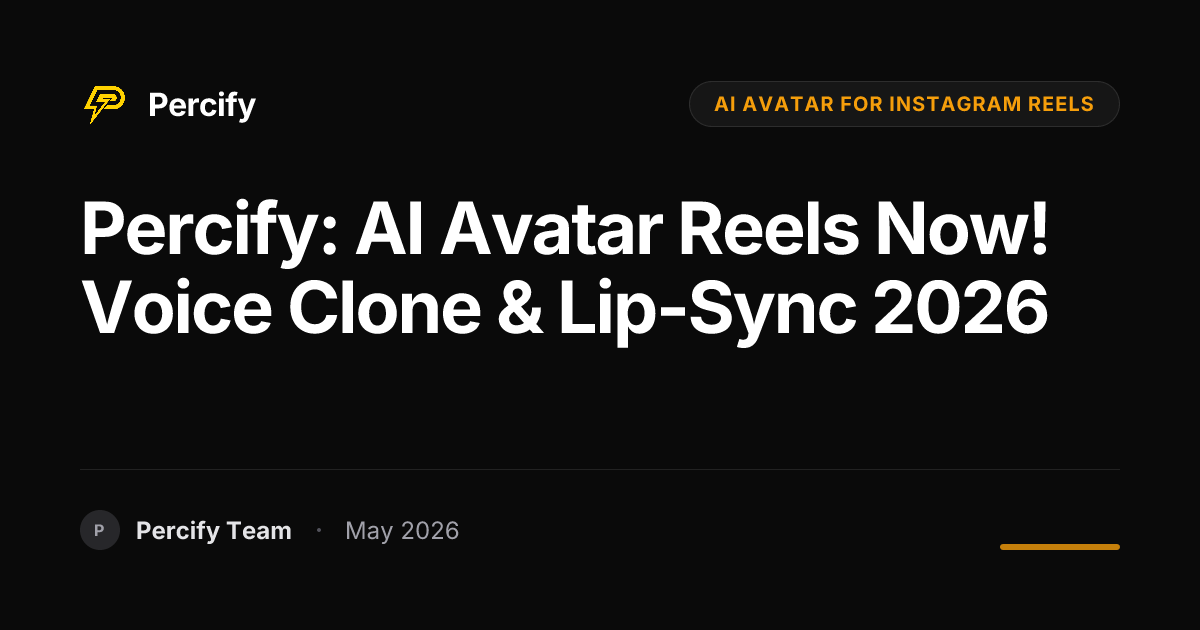 Percify: AI Avatar Reels Now! Voice Clone & Lip-Sync 2026 - Percify AI Avatar Blog Cover