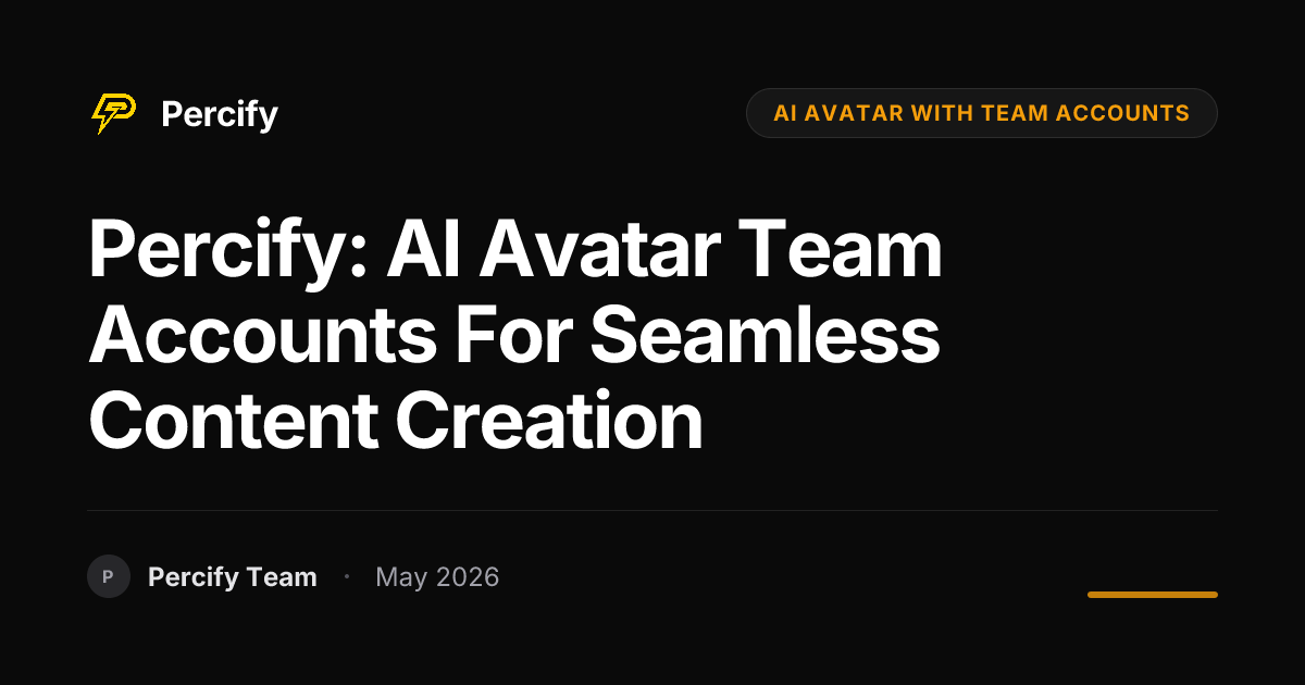 Percify: AI Avatar Team Accounts for Seamless Content Creation - Percify AI Avatar Blog Cover