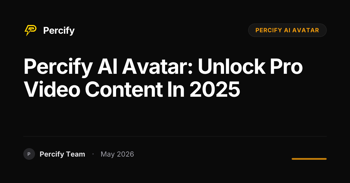 Percify AI Avatar: Unlock Pro Video Content in 2025 - Percify AI Avatar Blog Cover