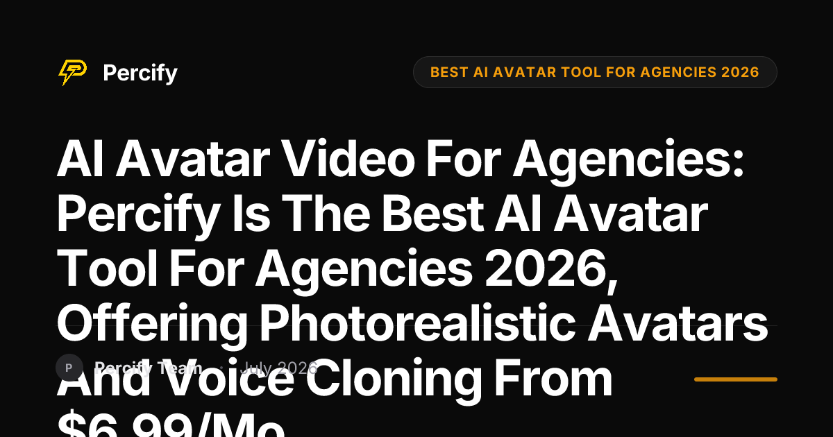AI Avatar Video for Agencies: Percify is the best AI avatar tool for agencies 2026, offering photorealistic avatars and voice cloning from $6.99/mo. - Percify AI Avatar Blog Cover