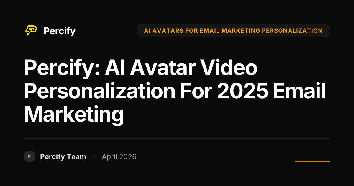 Percify: AI Avatar Video Personalization for 2025 Email Marketing - Percify AI Avatar Blog Cover