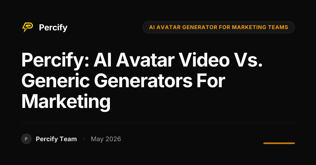 Percify: AI Avatar Video vs. Generic Generators for Marketing - Percify AI Avatar Blog Cover