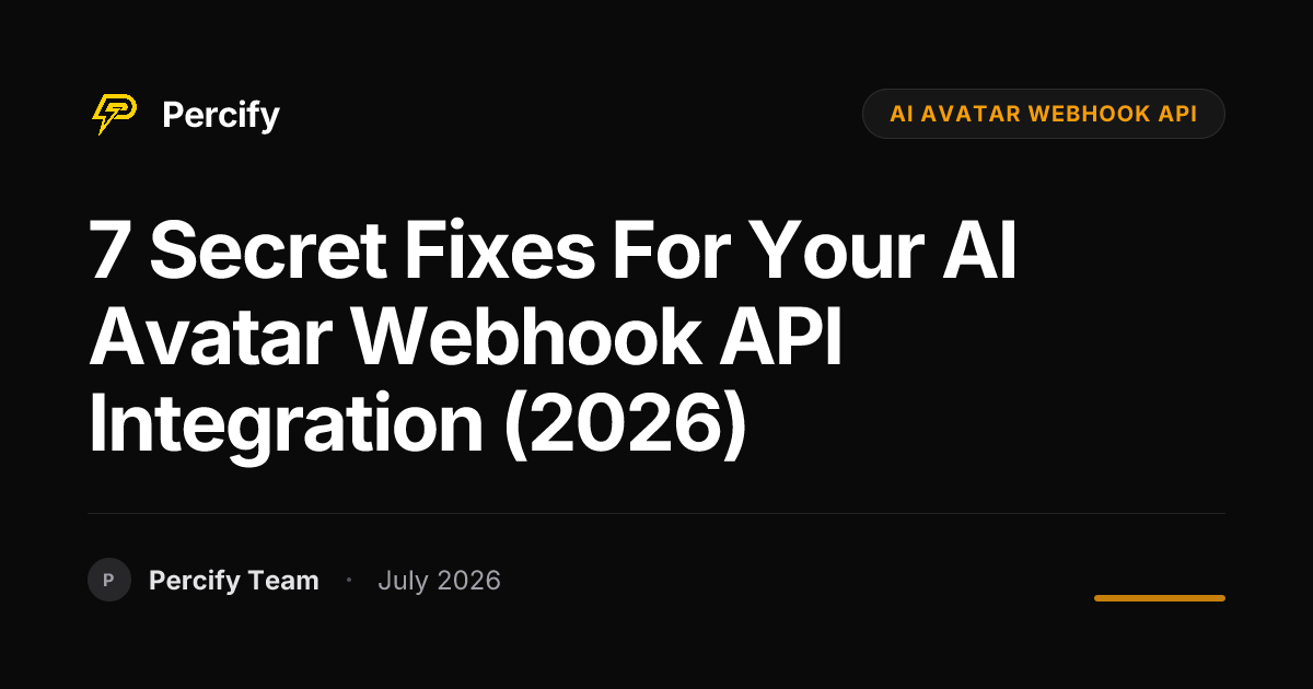 7 Secret Fixes for Your AI Avatar Webhook API Integration (2026) - Percify AI Avatar Blog Cover