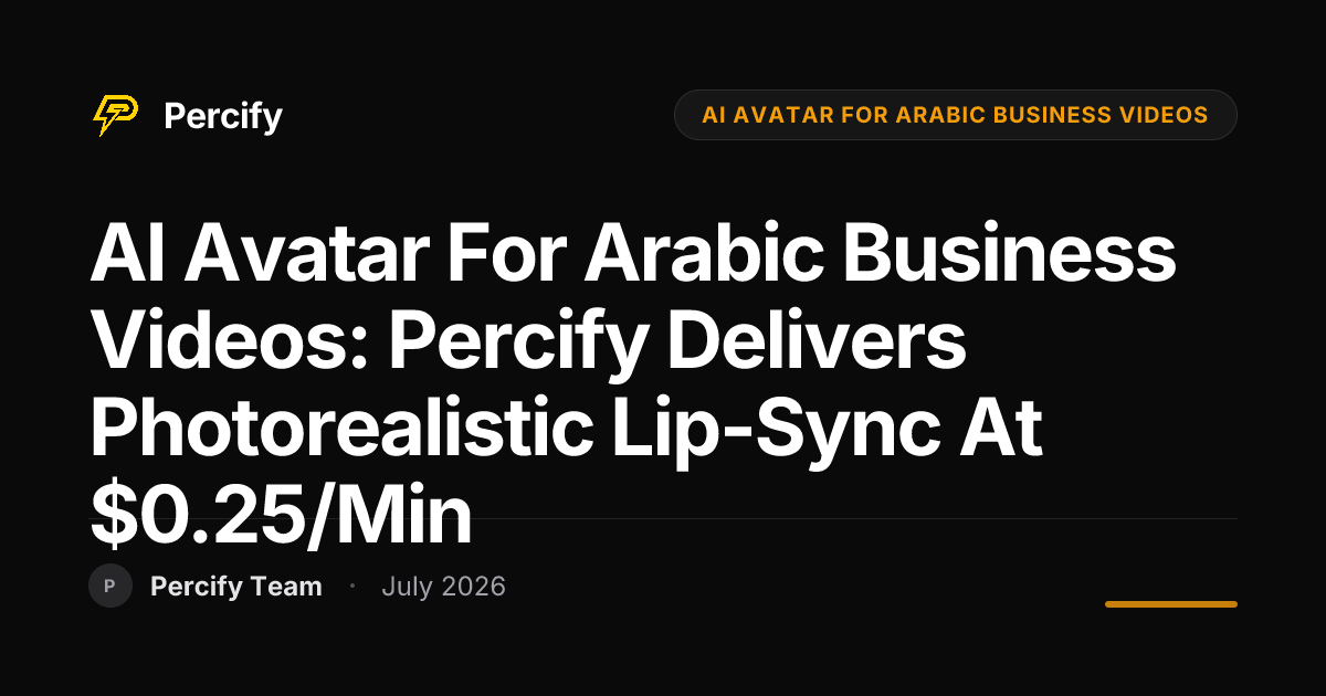 AI Avatar for Arabic Business Videos: Percify Delivers Photorealistic Lip-Sync at $0.25/min - Percify AI Avatar Blog Cover