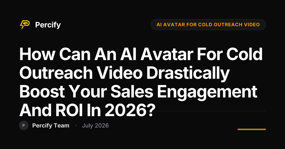How Can an AI Avatar for Cold Outreach Video Drastically Boost Your Sales Engagement and ROI in 2026? - Percify AI Avatar Blog Cover