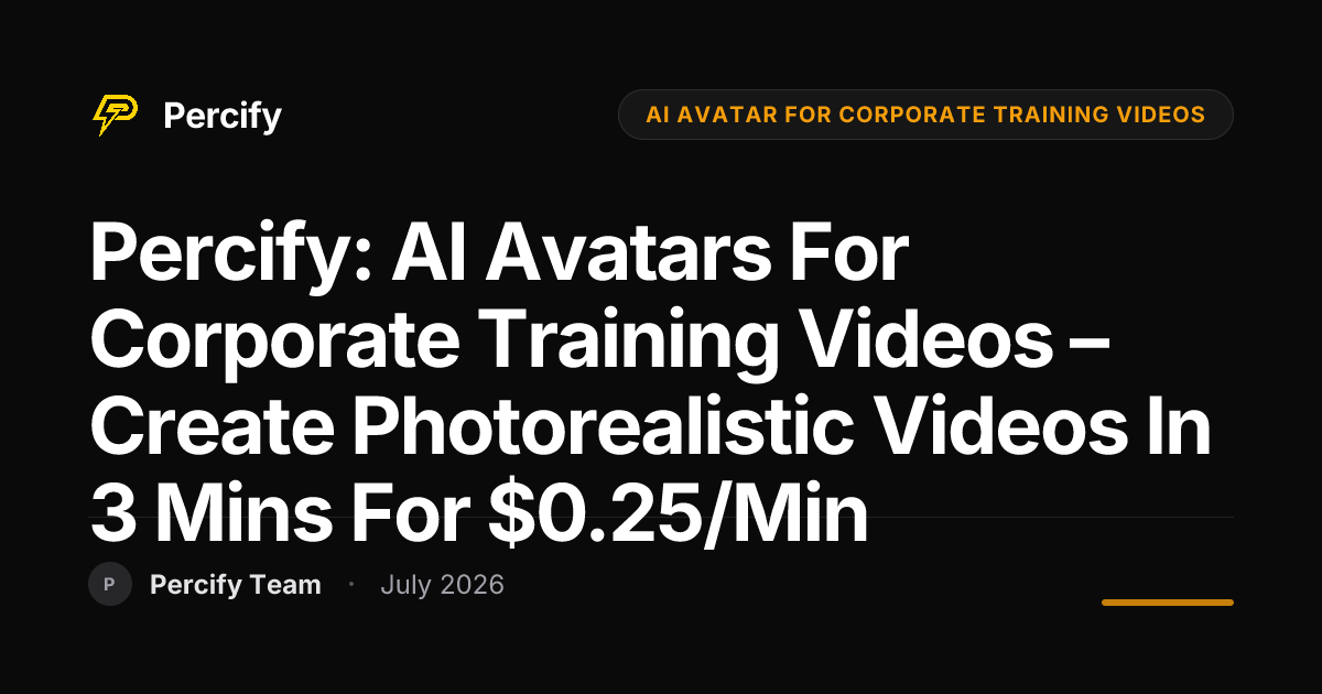 Percify: AI Avatars for Corporate Training Videos – Create Photorealistic Videos in 3 Mins for $0.25/min - Percify AI Avatar Blog Cover
