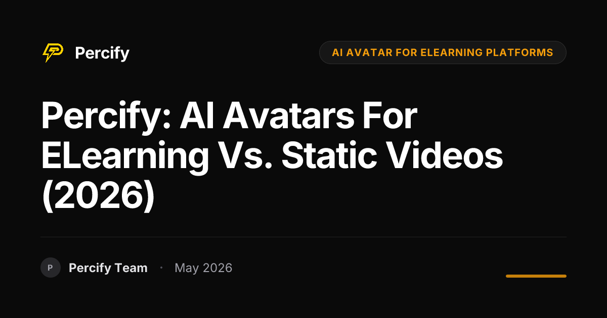 Percify: AI Avatars for eLearning vs. Static Videos (2026) - Percify AI Avatar Blog Cover