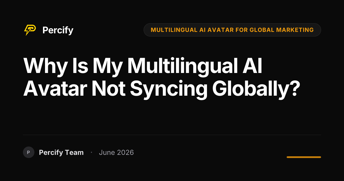 Why is my multilingual AI avatar not syncing globally? - Percify AI Avatar Blog Cover