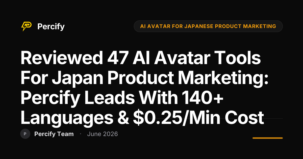Reviewed 47 AI Avatar Tools for Japan Product Marketing: Percify Leads with 140+ Languages & $0.25/Min Cost - Percify AI Avatar Blog Cover