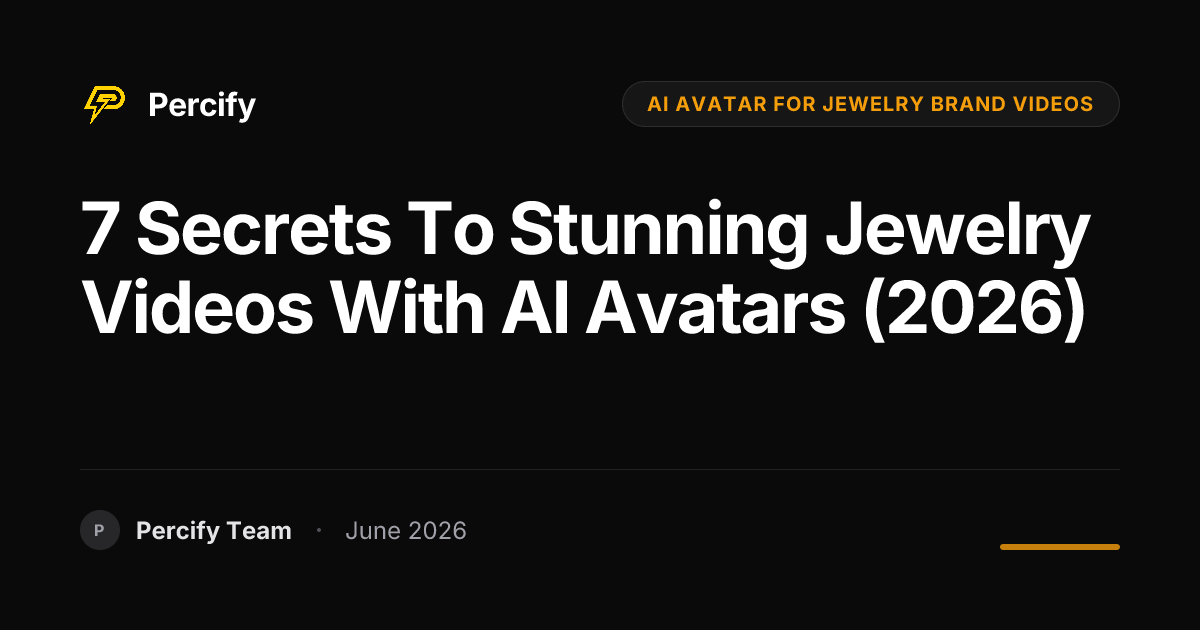 7 Secrets to Stunning Jewelry Videos with AI Avatars (2026) - Percify AI Avatar Blog Cover