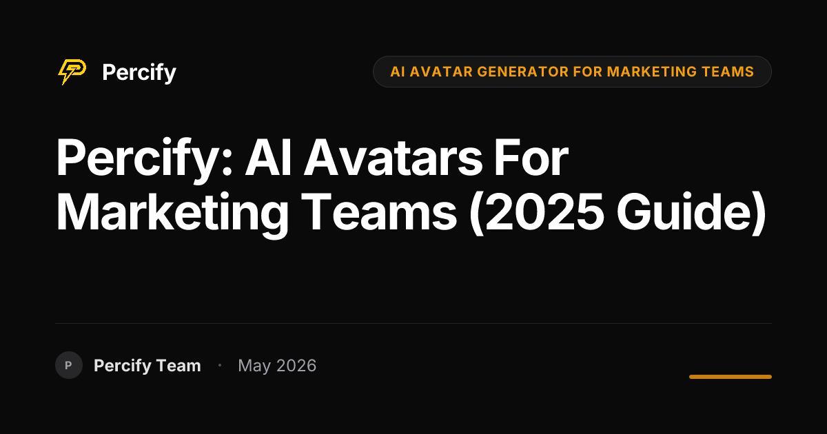 Percify: AI Avatars for Marketing Teams (2025 Guide) - Percify AI Avatar Blog Cover