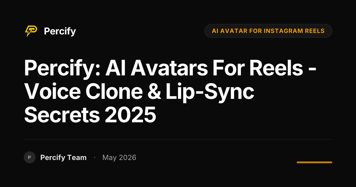 Percify: AI Avatars for Reels - Voice Clone & Lip-Sync Secrets 2025 - Percify AI Avatar Blog Cover