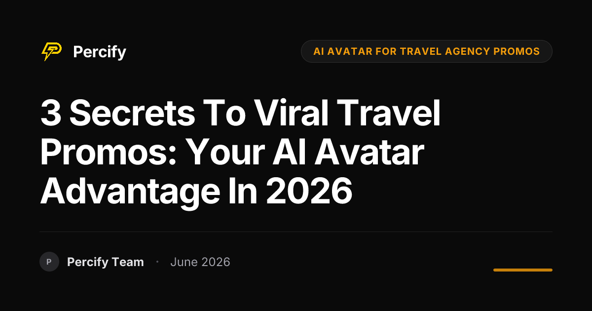 3 Secrets to Viral Travel Promos: Your AI Avatar Advantage in 2026 - Percify AI Avatar Blog Cover