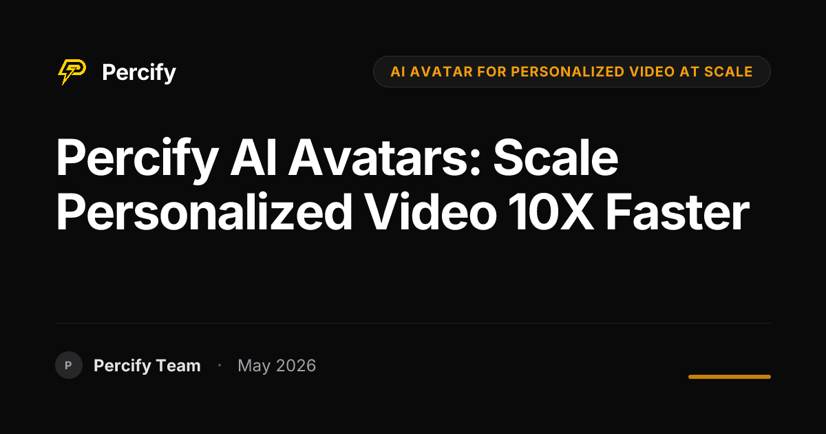 Percify AI Avatars: Scale Personalized Video 10X Faster - Percify AI Avatar Blog Cover