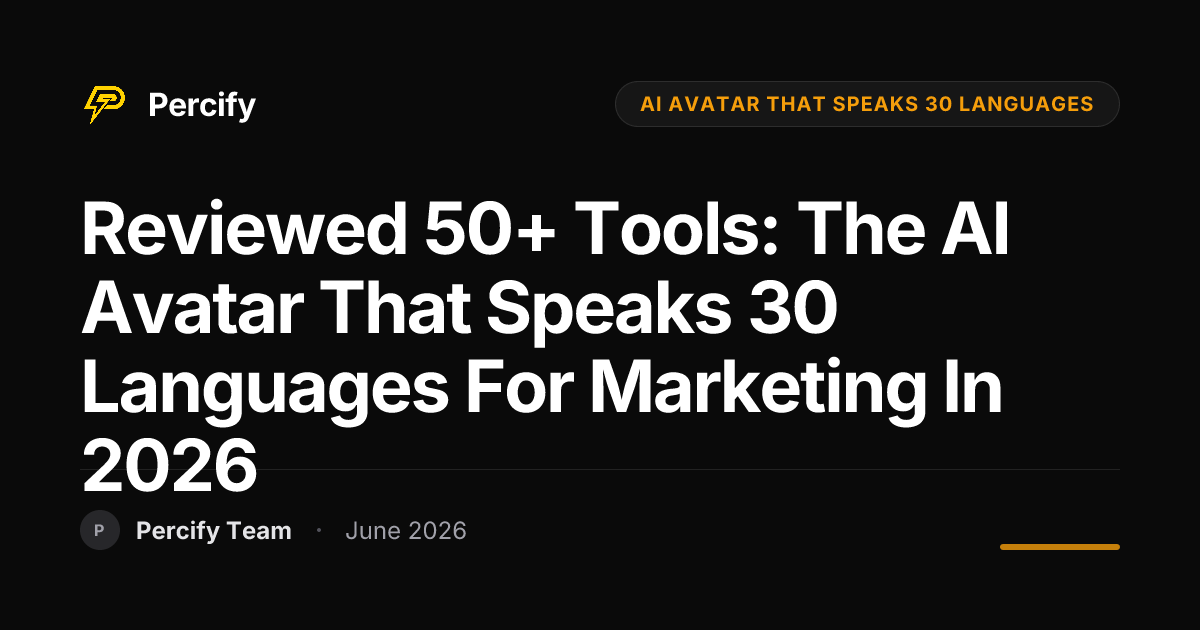 Reviewed 50+ Tools: The AI Avatar That Speaks 30 Languages for Marketing in 2026 - Percify AI Avatar Blog Cover