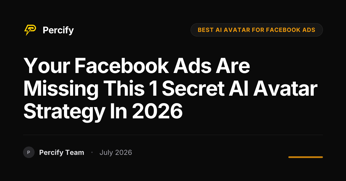 Your Facebook Ads Are Missing This 1 Secret AI Avatar Strategy in 2026 - Percify AI Avatar Blog Cover