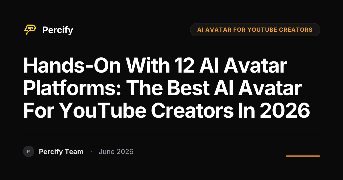 Hands-on with 12 AI Avatar Platforms: The Best AI Avatar for YouTube Creators in 2026 - Percify AI Avatar Blog Cover