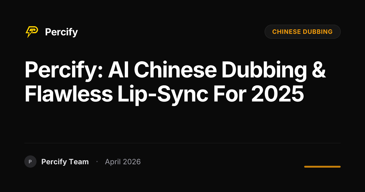 Percify: AI Chinese Dubbing & Flawless Lip-Sync for 2025 - Percify AI Avatar Blog Cover