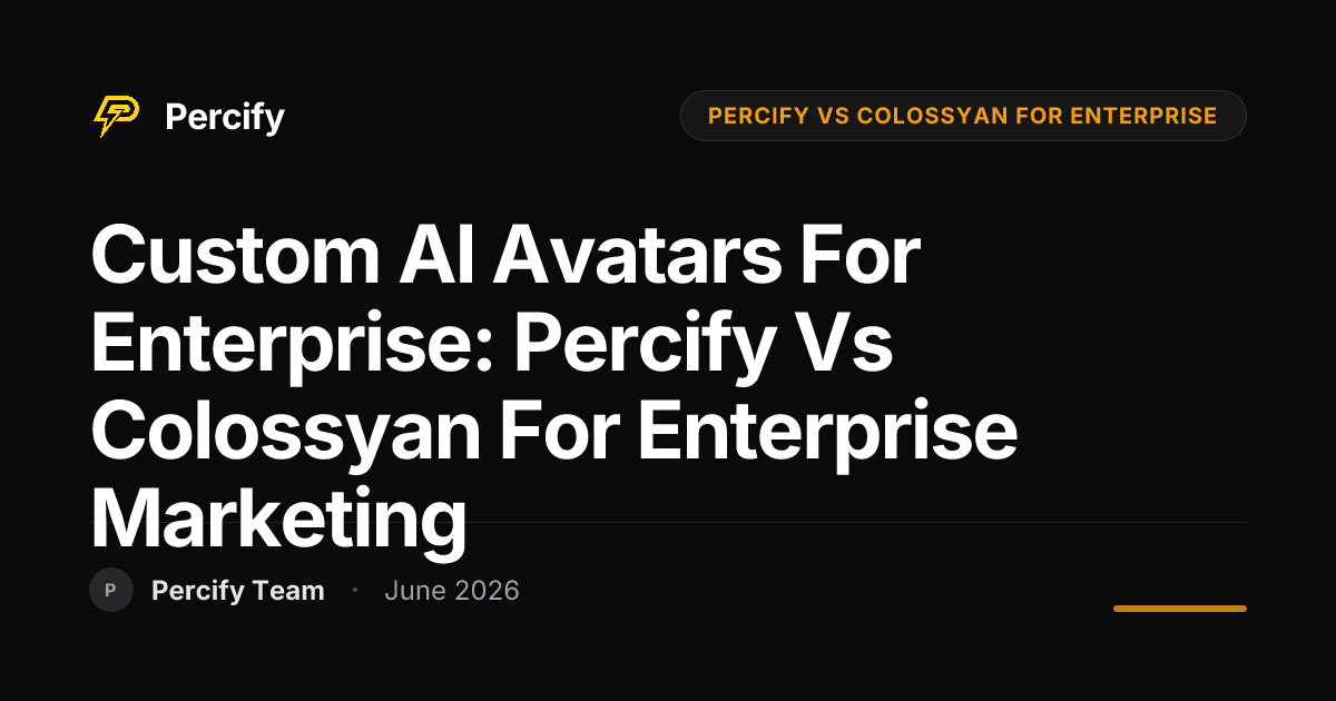 Custom AI Avatars for Enterprise: Percify vs Colossyan for Enterprise Marketing - Percify AI Avatar Blog Cover