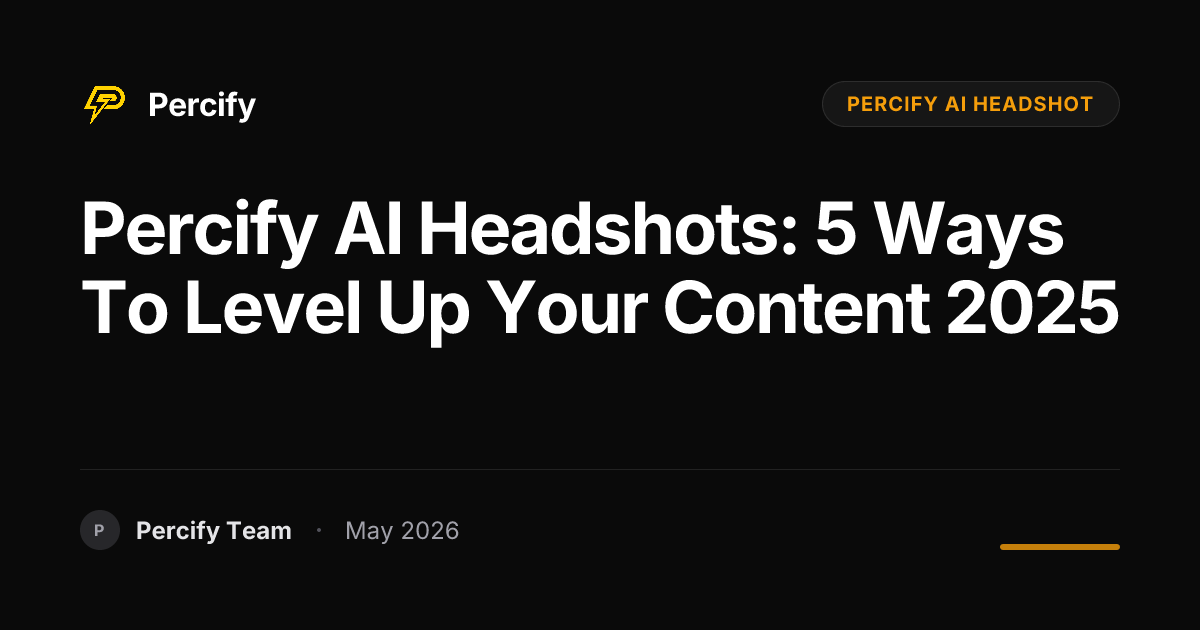 Percify AI Headshots: 5 Ways to Level Up Your Content 2025 - Percify AI Avatar Blog Cover