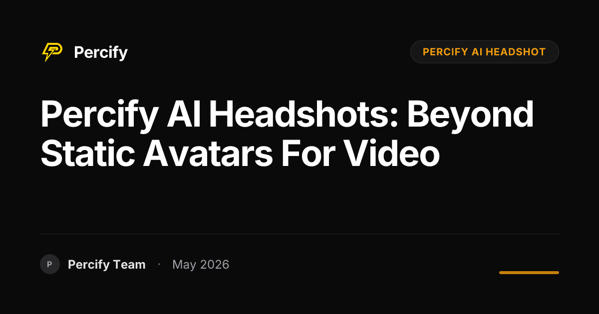 Percify AI Headshots: Beyond Static Avatars for Video - Percify AI Avatar Blog Cover