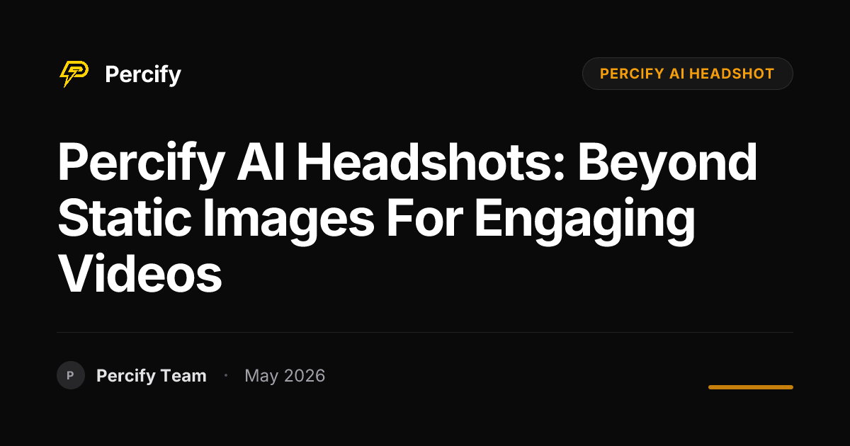 Percify AI Headshots: Beyond Static Images for Engaging Videos - Percify AI Avatar Blog Cover