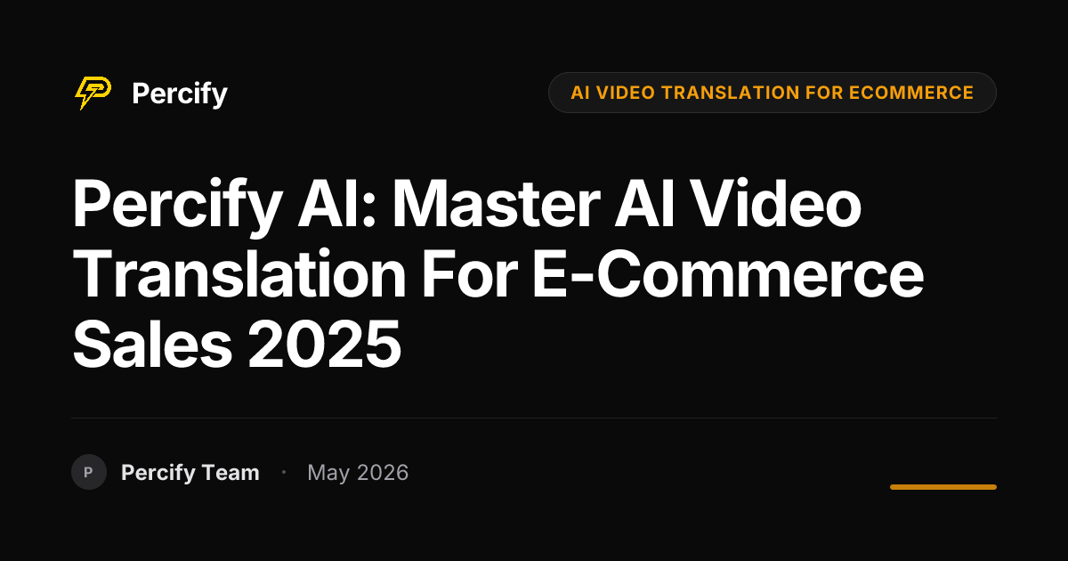 Percify AI: Master AI Video Translation for E-commerce Sales 2025 - Percify AI Avatar Blog Cover