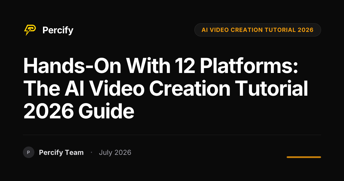 Hands-on with 12 Platforms: The AI Video Creation Tutorial 2026 Guide - Percify AI Avatar Blog Cover