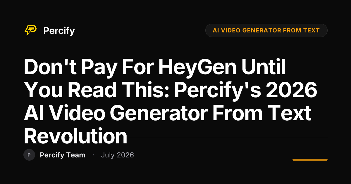 Don't Pay for HeyGen Until You Read This: Percify's 2026 AI Video Generator from Text Revolution - Percify AI Avatar Blog Cover