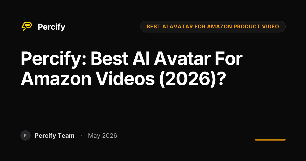 Percify: Best AI Avatar for Amazon Videos (2026)? - Percify AI Avatar Blog Cover