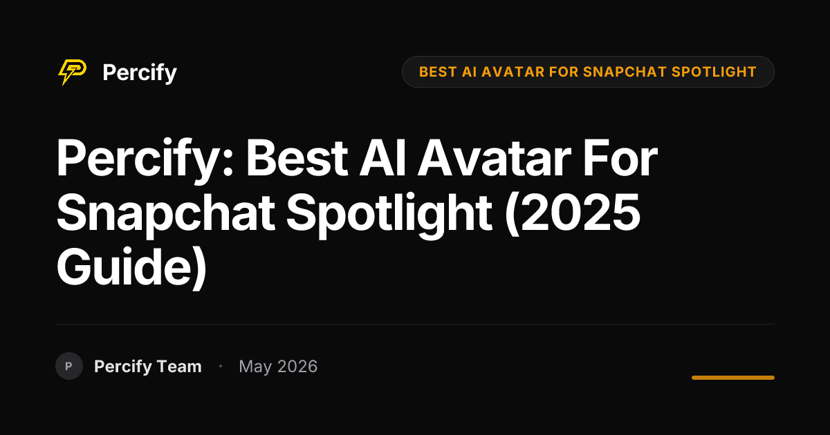 Percify: Best AI Avatar for Snapchat Spotlight (2025 Guide) - Percify AI Avatar Blog Cover