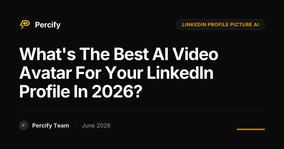 What's the Best AI Video Avatar for Your LinkedIn Profile in 2026? - Percify AI Avatar Blog Cover