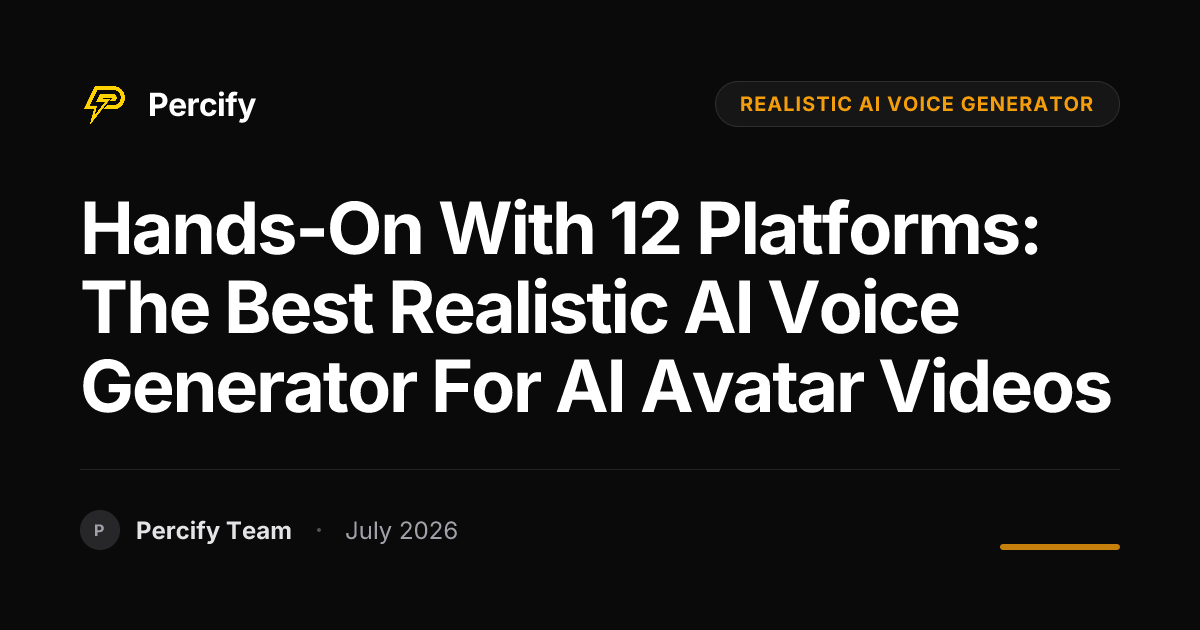 Hands-on with 12 Platforms: The Best Realistic AI Voice Generator for AI Avatar Videos - Percify AI Avatar Blog Cover
