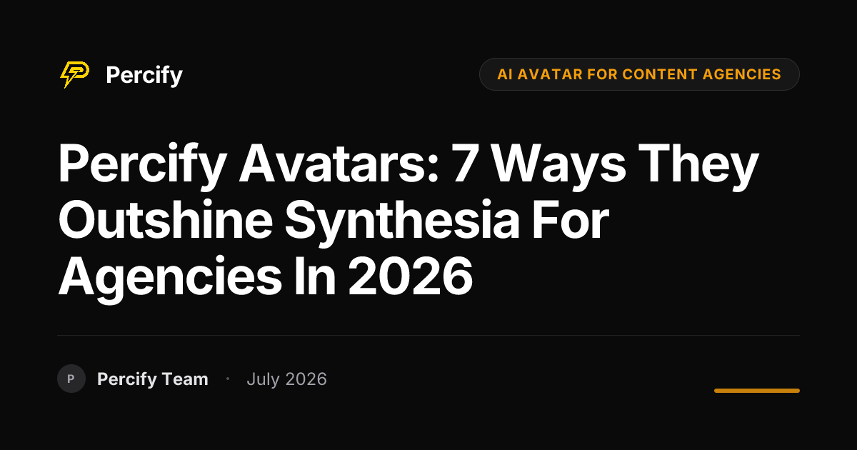 Percify Avatars: 7 Ways They Outshine Synthesia for Agencies in 2026 - Percify AI Avatar Blog Cover