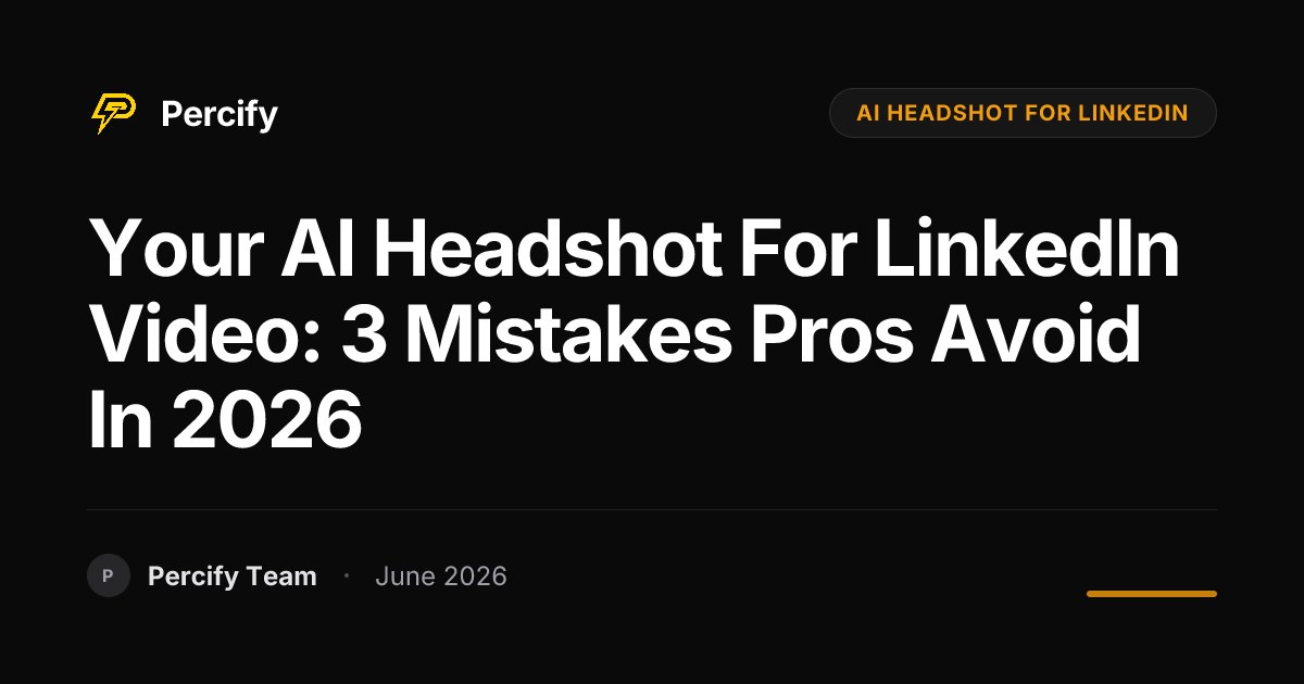 Your AI Headshot for LinkedIn Video: 3 Mistakes Pros Avoid in 2026 - Percify AI Avatar Blog Cover