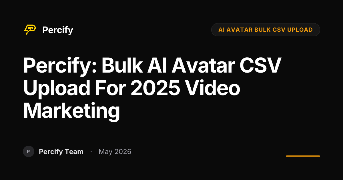 Percify: Bulk AI Avatar CSV Upload for 2025 Video Marketing - Percify AI Avatar Blog Cover