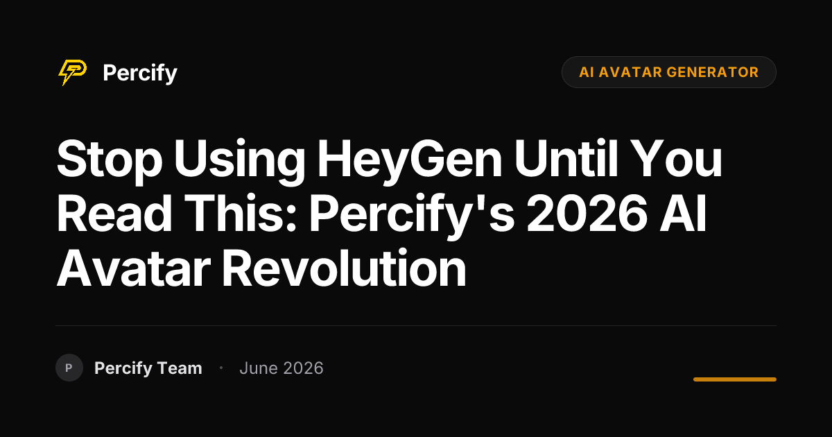 Stop Using HeyGen Until You Read This: Percify's 2026 AI Avatar Revolution - Percify AI Avatar Blog Cover