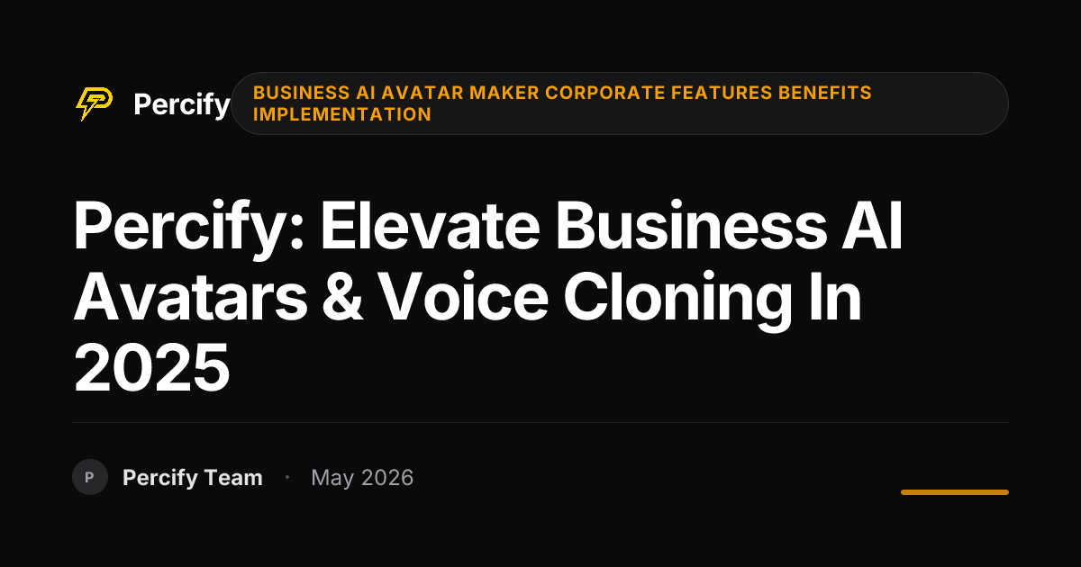 Percify: Elevate Business AI Avatars & Voice Cloning in 2025 - Percify AI Avatar Blog Cover