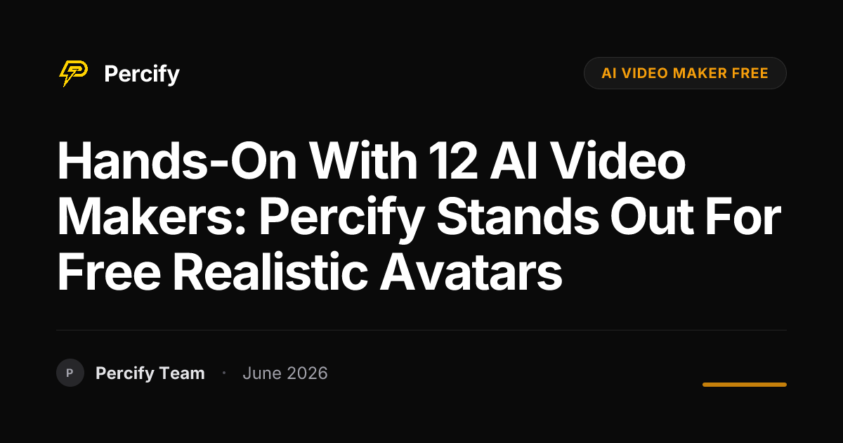 Hands-on with 12 AI Video Makers: Percify Stands Out for Free Realistic Avatars - Percify AI Avatar Blog Cover