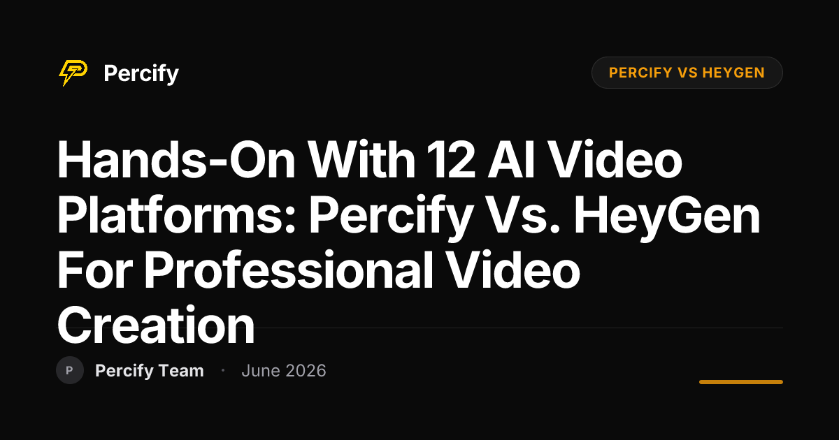 Hands-on with 12 AI Video Platforms: Percify vs. HeyGen for Professional Video Creation - Percify AI Avatar Blog Cover