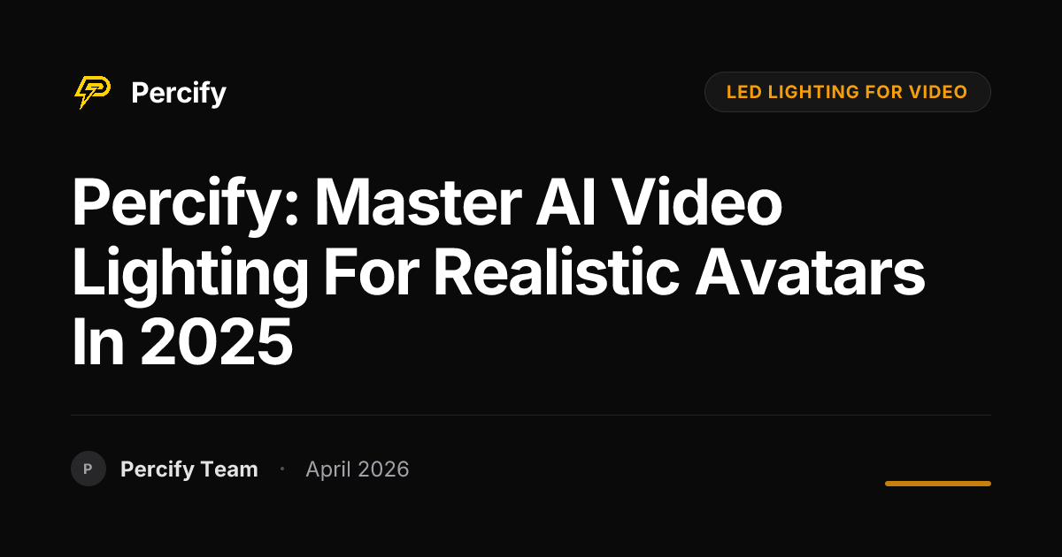Percify: Master AI Video Lighting for Realistic Avatars in 2025 - Percify AI Avatar Blog Cover