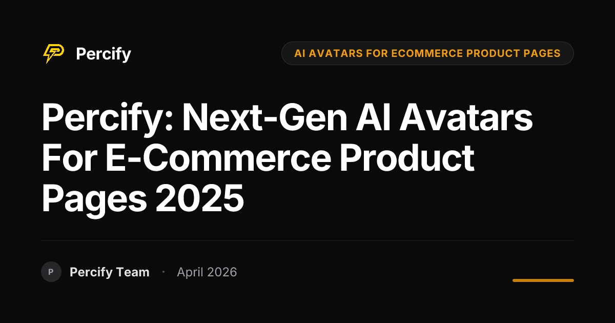 Percify: Next-Gen AI Avatars for E-commerce Product Pages 2025 - Percify AI Avatar Blog Cover
