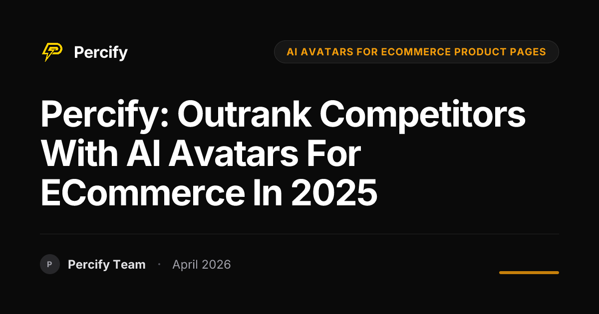 Percify: Outrank Competitors with AI Avatars for eCommerce in 2025 - Percify AI Avatar Blog Cover