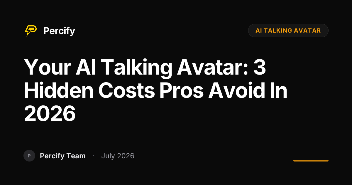 Your AI Talking Avatar: 3 Hidden Costs Pros Avoid in 2026 - Percify AI Avatar Blog Cover