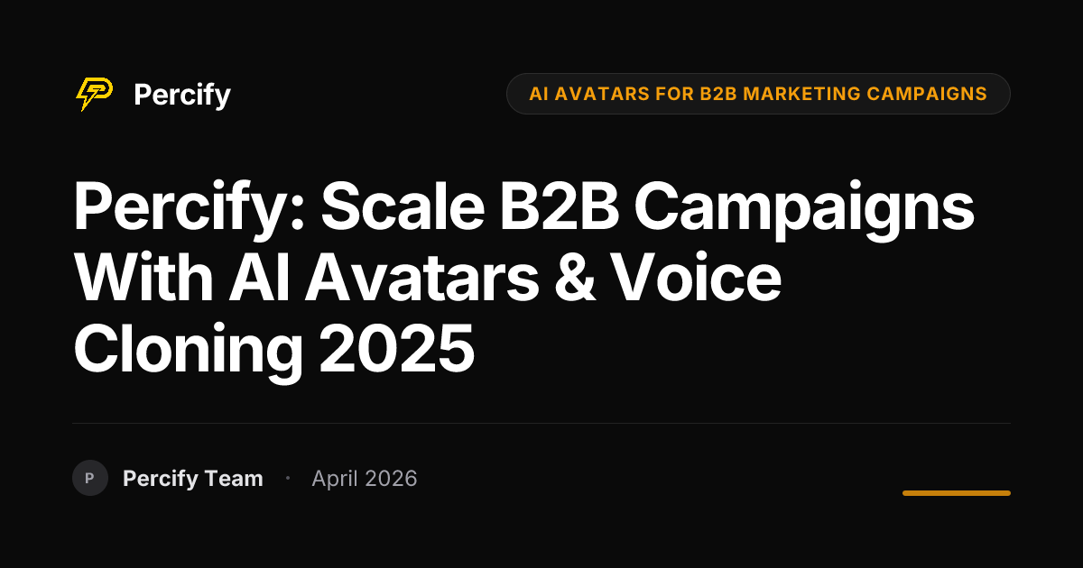 Percify: Scale B2B Campaigns with AI Avatars & Voice Cloning 2025 - Percify AI Avatar Blog Cover