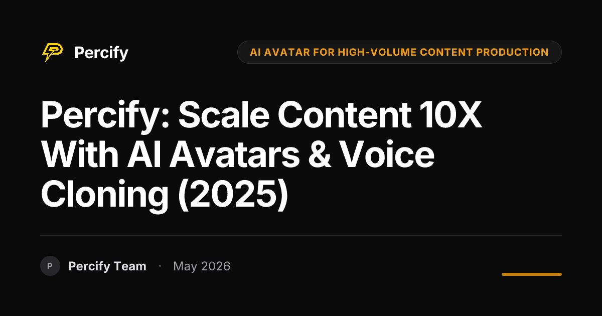 Percify: Scale Content 10X with AI Avatars & Voice Cloning (2025) - Percify AI Avatar Blog Cover