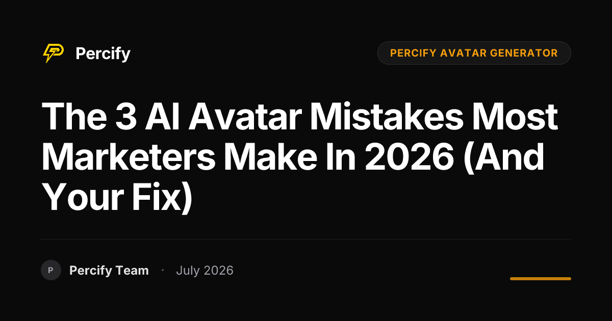 The 3 AI Avatar Mistakes Most Marketers Make in 2026 (And Your Fix) - Percify AI Avatar Blog Cover